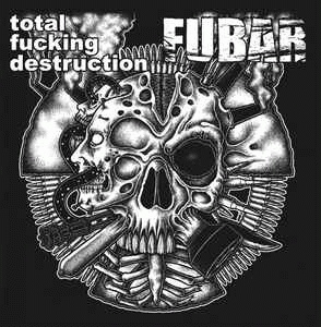 Total Fucking Destruction : Total Fucking Destruction - FUBAR